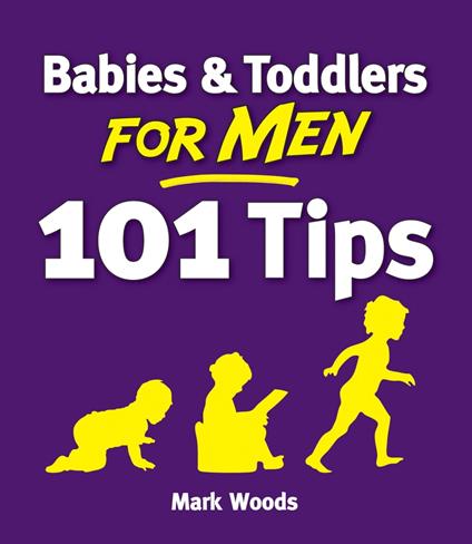 Babies and Toddlers for Men [101 Tips]