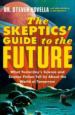 The Skeptics' Guide to the Future - Steven Novella - cover