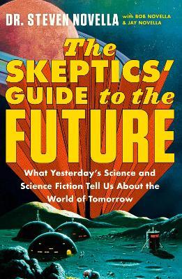 The Skeptics' Guide to the Future - Steven Novella - cover