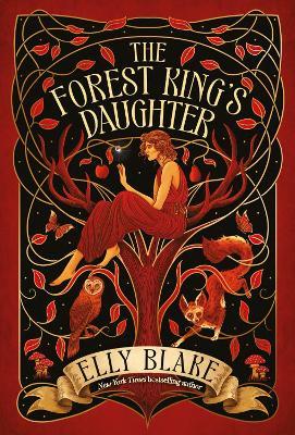 The Forest King's Daughter: an enemies-to-forbidden-lovers fantasy romance from the New York Times bestselling author of Frostblood - Elly Blake - cover