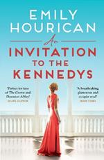 An Invitation to the Kennedys: Captivating pre-WW2 historical fiction about high society, forbidden love and a world on the cusp of change, inspired by real events