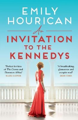 An Invitation to the Kennedys: A captivating story of high society, forbidden love and a world on the cusp of change - Emily Hourican - cover