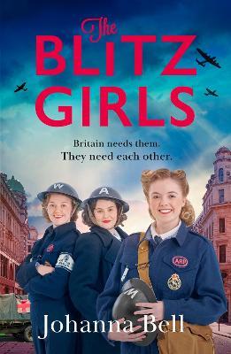 The Blitz Girls: Absolutely gripping and heartbreaking World War 2 saga fiction - Johanna Bell - cover