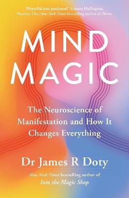 Mind Magic: The Neuroscience of Manifestation and How It Changes Everything - James Doty - cover