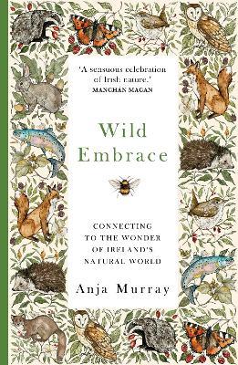 Wild Embrace: Connecting to the Wonder of Ireland's Natural World - Anja Murray - cover