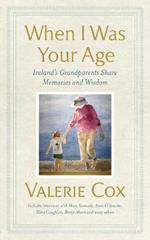 When I Was Your Age: Ireland's Grandparents Share Memories and Wisdom