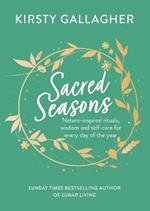 Sacred Seasons: Nature-inspired rituals, wisdom and self-care for every day of the year