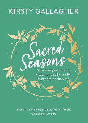 Sacred Seasons: Nature-inspired rituals, wisdom and self-care for every day of the year - Kirsty Gallagher - cover