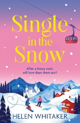 Single in the Snow: The perfect enemies-to-lovers winter romcom! - Helen Whitaker - cover