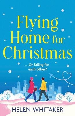 Flying Home for Christmas: An unmissable, laugh-out-loud romantic comedy for winter 2023! - Helen Whitaker - cover