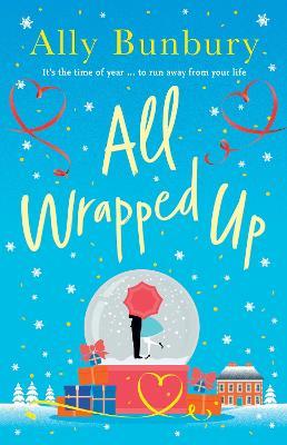 All Wrapped Up: A hilarious and heart-warming festive romance - Ally Bunbury - cover