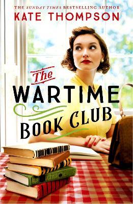 The Wartime Book Club: the heart-warming and inspiring new novel of love, bravery and resistance in WW2 - Kate Thompson - cover