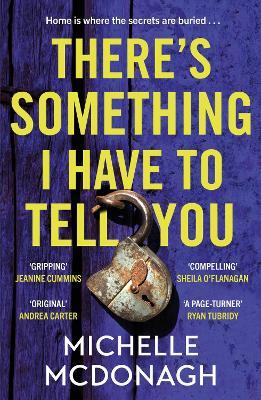 There's Something I Have to Tell You: A gripping, twisty mystery about long-buried family secrets - Michelle McDonagh - cover