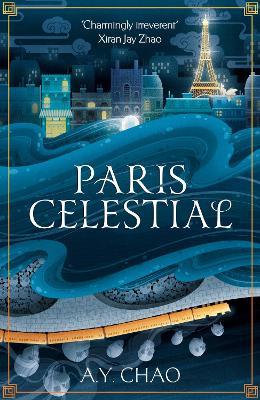Paris Celestial: the stunning sequel to #1 Sunday Times bestseller Shanghai Immortal - A. Y. Chao - cover