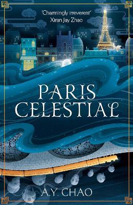 Paris Celestial: the stunning sequel to #1 Sunday Times bestseller Shanghai Immortal - A. Y. Chao - cover