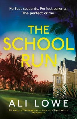 The School Run: The gripping new 2024 thriller full of scandal, secrets and glamour from the bestselling author of The Trivia Night - Ali Lowe - cover