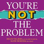 You’re Not the Problem