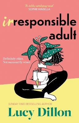 Irresponsible Adult: warm and witty, this is the perfect novel for anyone who is growing up disgracefully! - Lucy Dillon - cover
