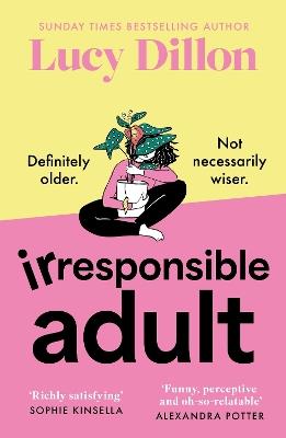 Irresponsible Adult: warm and witty, this is the perfect novel for anyone who is growing up disgracefully! - Lucy Dillon - cover