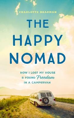 The Happy Nomad: Live with less and find what really matters - Charlotte Bradman - cover