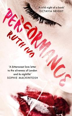 Performance: An electrifying memoir from the dark heart of London's Soho - Ruth Ivo - cover