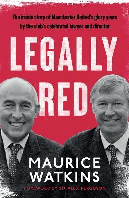 Legally Red: With a foreword by Sir Alex Ferguson - Maurice Watkins - cover