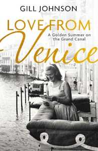Libro in inglese Love From Venice: A golden summer on the Grand Canal Gill Johnson