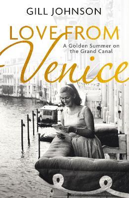Love From Venice: A golden summer on the Grand Canal - Gill Johnson - cover