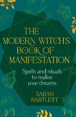 The Modern Witch’s Book of Manifestation: Spells and rituals to realise your dreams - Sarah Bartlett - cover