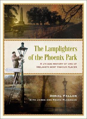 The Lamplighters of the Phoenix Park: A unique history of one of Ireland’s most famous places - James Flanagan,Frank Flanagan,Donal Fallon - cover