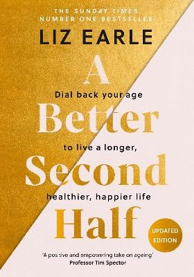 A Better Second Half: Dial Back Your Age to Live a Longer, Healthier, Happier Life. The Number 1 Sunday Times bestseller 2024. - Liz Earle - cover