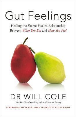 Gut Feelings: Healing the Shame-Fuelled Relationship Between What You Eat and How You Feel - Will Cole - cover