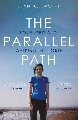 The Parallel Path: Love, Grit and Walking the North - Jenn Ashworth - cover