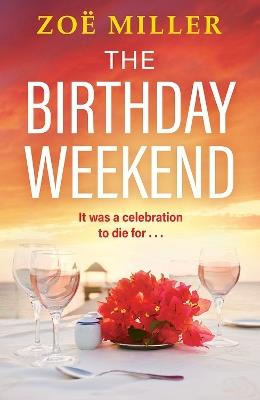 The Birthday Weekend: A suspenseful page-turner about friendship, sisterhood and long-buried secrets - Zoe Miller - cover