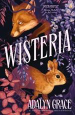 Wisteria: the Sunday Times bestseller - the gorgeous new gothic fantasy romance from the bestselling author of Belladonna and Foxglove