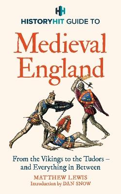 HISTORY HIT Guide to Medieval England: From the Vikings to the Tudors – and everything in between - History Hit - cover