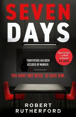 Seven Days: a gripping, high-octane crime thriller for 2024 - can Alice save her father from death row? - Robert Rutherford - cover