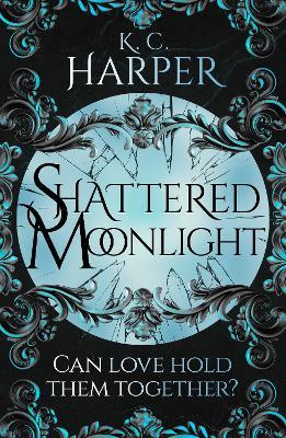 Shattered Moonlight: The scorching romantasy sequel you were waiting for! - K.C. Harper - cover