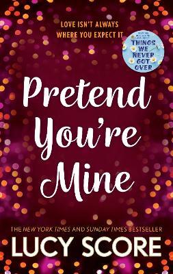 Pretend You're Mine: a fake dating small town love story from the author of Things We Never Got Over - Lucy Score - cover