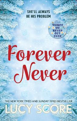 Forever Never: an unmissable and steamy romantic comedy from the author of Things We Never Got Over - Lucy Score - cover