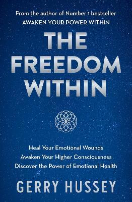 The Freedom Within: Heal Your Emotional Wounds. Awaken Your Higher Consciousness. Discover the Power of Emotional Health. - Gerry Hussey - cover