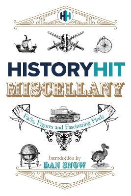 The History Hit Miscellany of Facts, Figures and Fascinating Finds introduced by Dan Snow - History Hit - cover