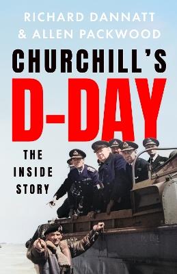 Churchill's D-Day: The Inside Story - Richard Dannatt,Allen Packwood - cover