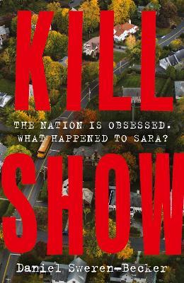Kill Show: an utterly gripping, genre-bending crime thriller - welcome to your new obsession... - Daniel Sweren-Becker - cover