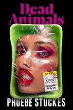Dead Animals: 'A brilliant, chilling, furious novel. Real, relatable, and unputdownable' Rachel Long