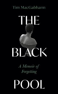 The Black Pool: A Memoir of Forgetting - Tim MacGabhann - cover