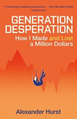 Generation Desperation: The must-read memoir of trading your way to a million dollars via Robinhood and WallStreetBets - Alexander Hurst - cover