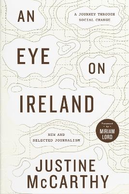 An Eye on Ireland: A Journey Through Social Change - New and Selected Journalism - Justine McCarthy - cover