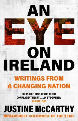 An Eye on Ireland: Writings from a Changing Nation - Justine McCarthy - cover