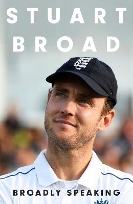 Stuart Broad: Broadly Speaking: THE INSTANT SUNDAY TIMES BESTSELLER - Stuart Broad - cover